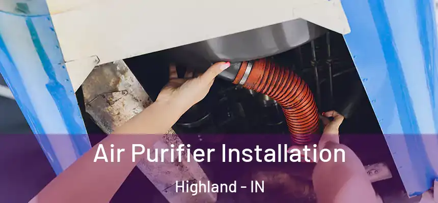  Air Purifier Installation Highland - IN