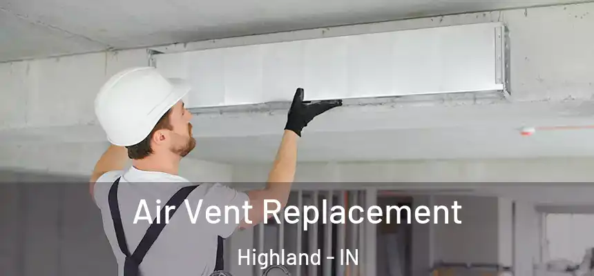 Air Vent Replacement Highland - IN