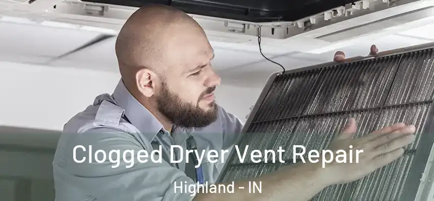  Clogged Dryer Vent Repair Highland - IN