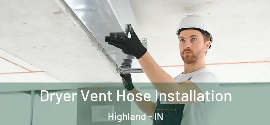 Dryer Vent Hose Installation Highland - IN