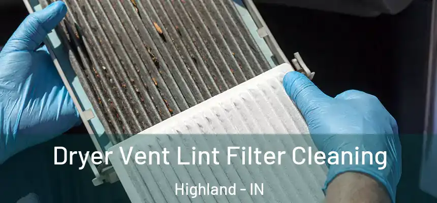  Dryer Vent Lint Filter Cleaning Highland - IN