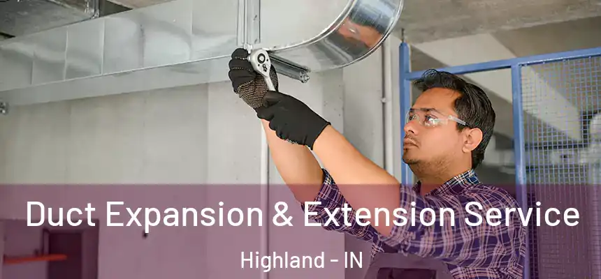 Duct Expansion & Extension Service Highland - IN