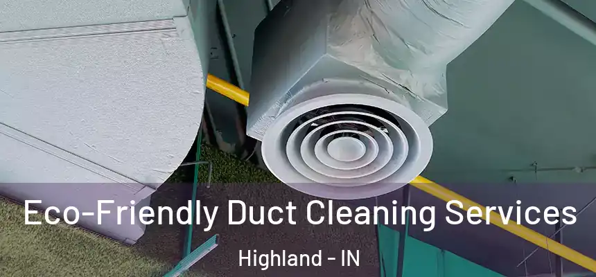  Eco-Friendly Duct Cleaning Services Highland - IN