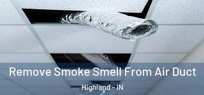 Remove Smoke Smell From Air Duct Highland - IN