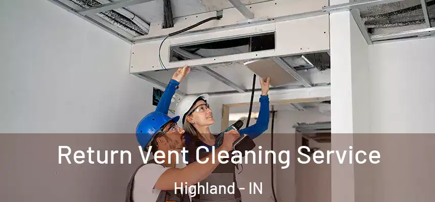  Return Vent Cleaning Service Highland - IN